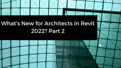 What’s New for Architects in Revit 2022, Part 2 of 3: Interoperability and Data Exchange