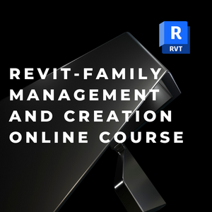 REVIT - FAMILY MANAGEMENT AND CREATION ONLINE COURSE